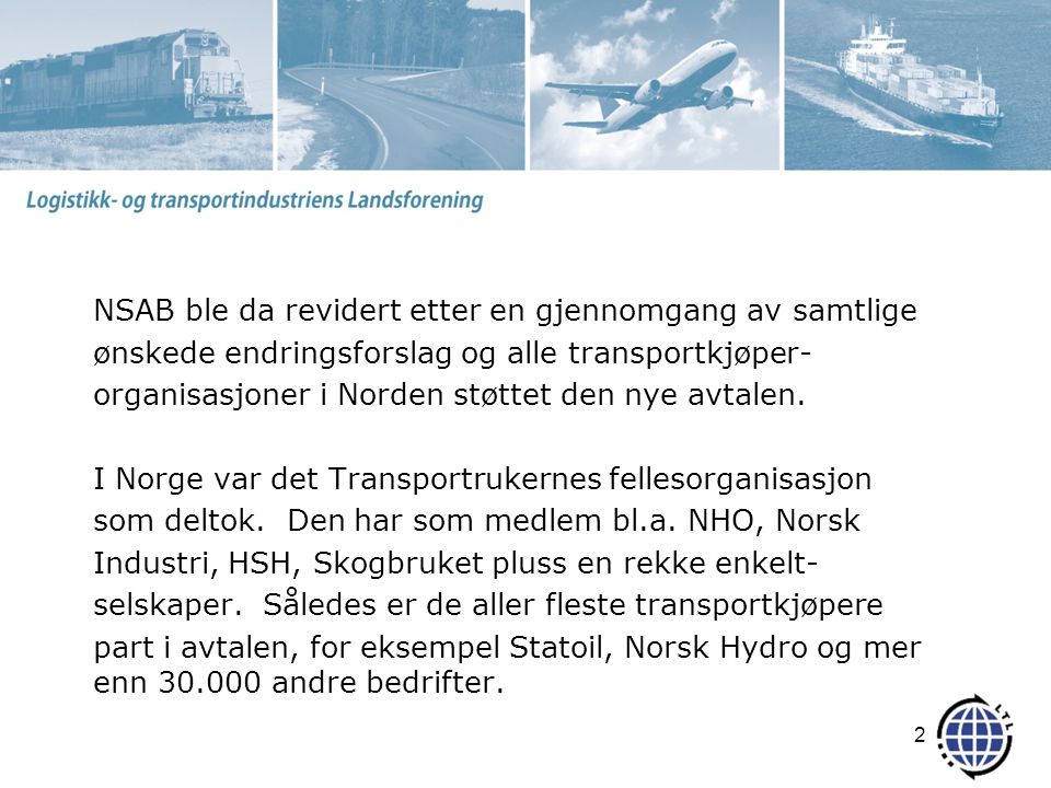 NSAB ble da revidert etter en gjennomgang av samtlige ønskede endringsforslag og alle transportkjøper- organisasjoner i Norden støttet den nye avtalen.