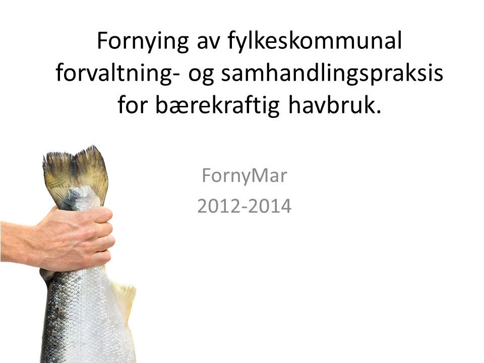 Fornying av fylkeskommunal forvaltning- og samhandlingspraksis for bærekraftig havbruk.