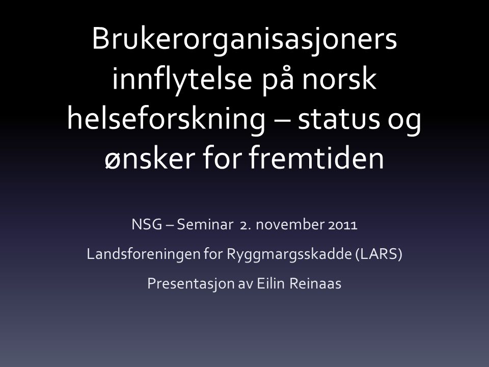 Brukerorganisasjoners innflytelse på norsk helseforskning – status og ønsker for fremtiden NSG – Seminar 2.