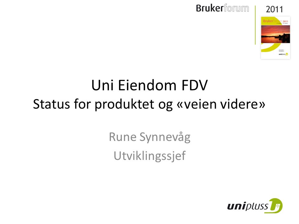 Uni Eiendom FDV Status for produktet og «veien videre» Rune Synnevåg Utviklingssjef