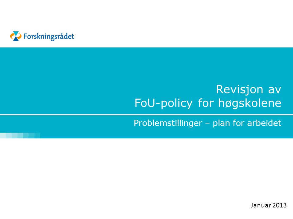 Revisjon av FoU-policy for høgskolene Problemstillinger – plan for arbeidet Januar 2013