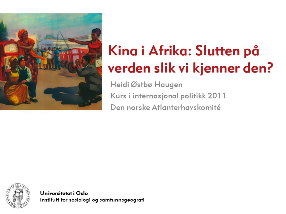 Universitetet i Oslo Institutt for sosiologi og samfunnsgeografi Kina i Afrika: Slutten på verden slik vi kjenner den.