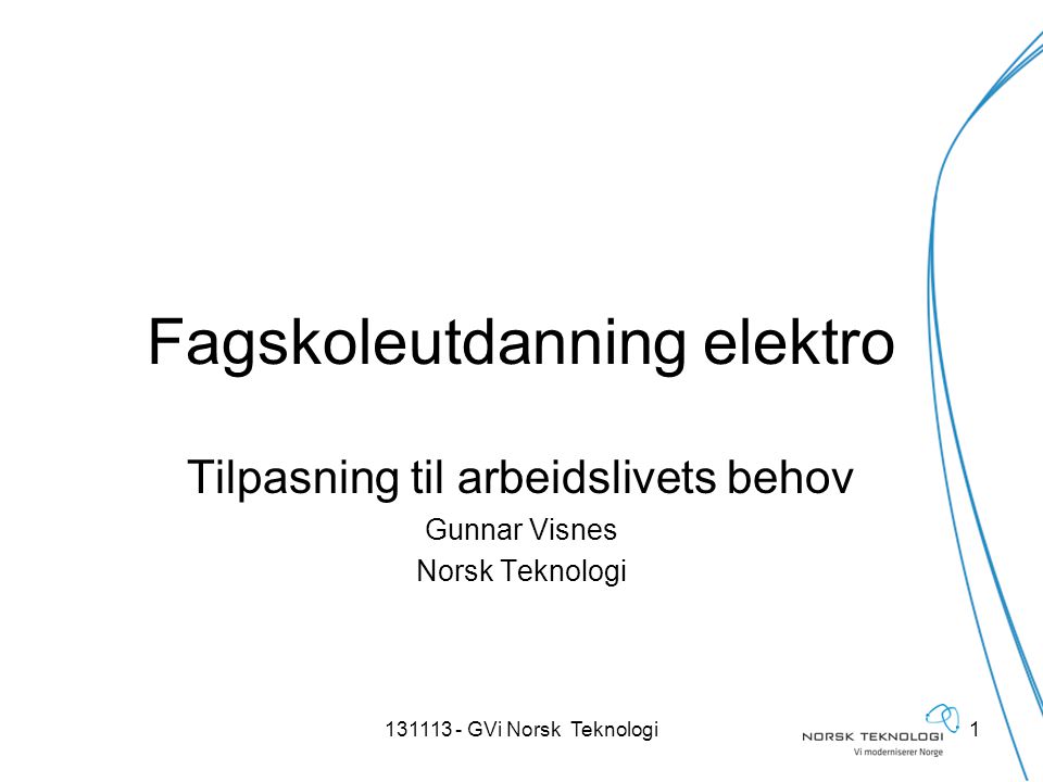 Fagskoleutdanning elektro Tilpasning til arbeidslivets behov Gunnar Visnes Norsk Teknologi GVi Norsk Teknologi