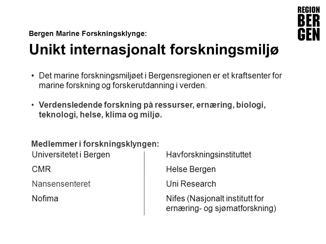 Insert company logo here Bergen Marine Forskningsklynge: Unikt internasjonalt forskningsmiljø •Det marine forskningsmiljøet i Bergensregionen er et kraftsenter for marine forskning og forskerutdanning i verden.