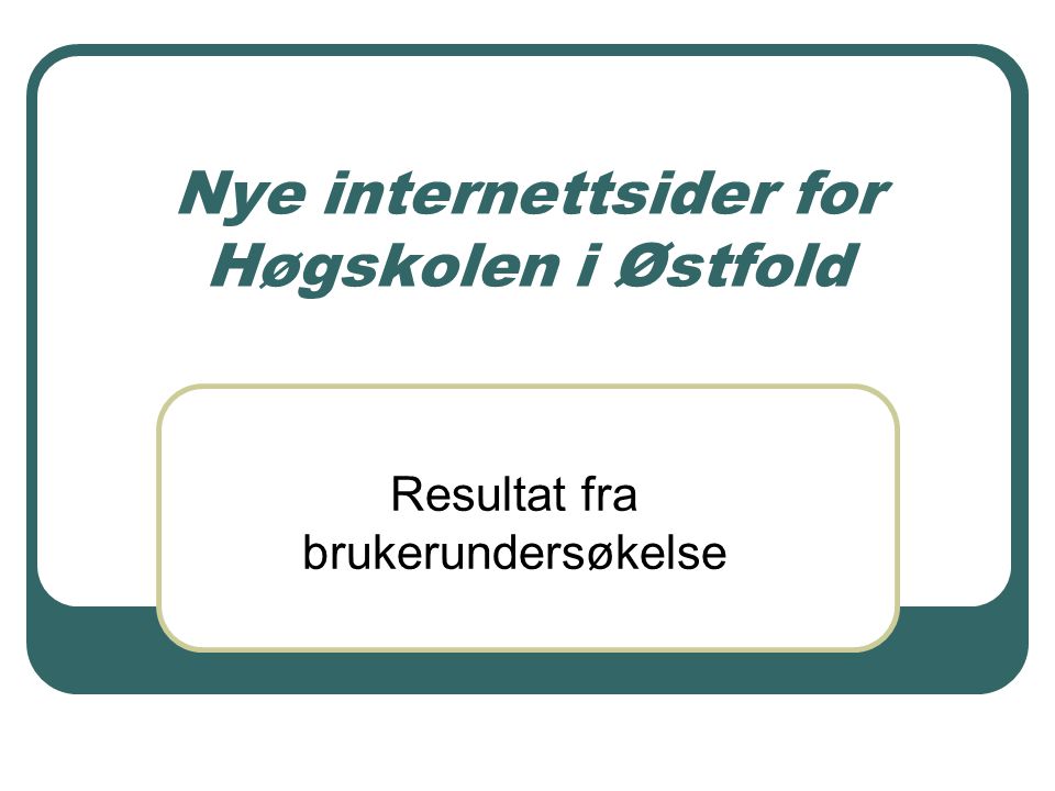 Nye internettsider for Høgskolen i Østfold Resultat fra brukerundersøkelse