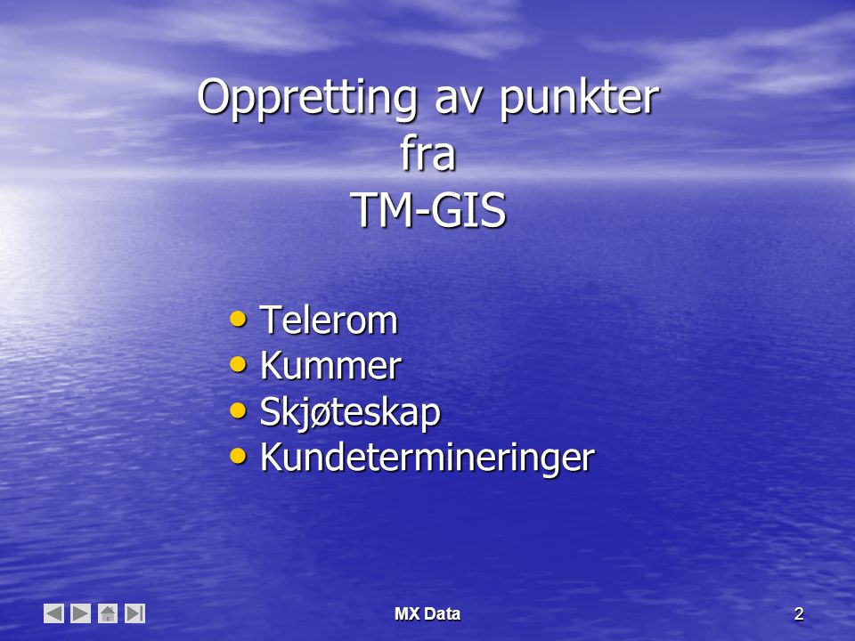 MX Data2 Oppretting av punkter fra TM-GIS • Telerom • Kummer • Skjøteskap • Kundetermineringer