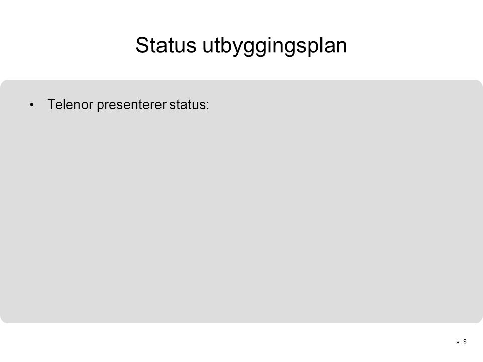 s. 8 Status utbyggingsplan •Telenor presenterer status: