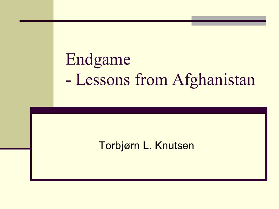 Endgame - Lessons from Afghanistan Torbjørn L. Knutsen