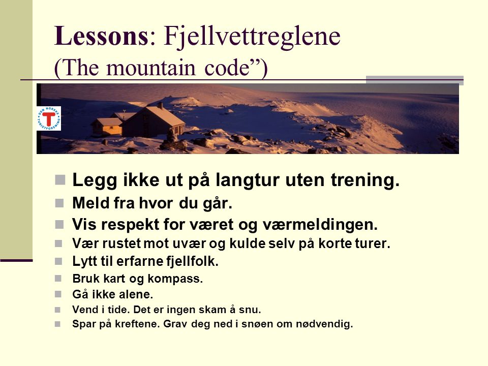 Lessons: Fjellvettreglene (The mountain code )  Legg ikke ut på langtur uten trening.
