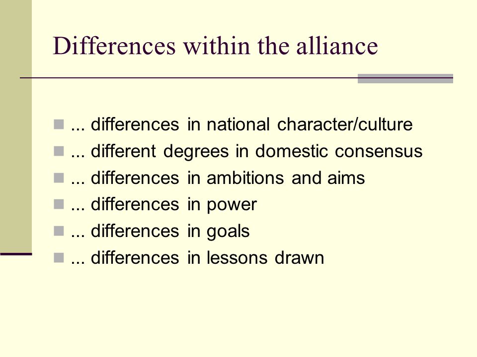Differences within the alliance ... differences in national character/culture ...