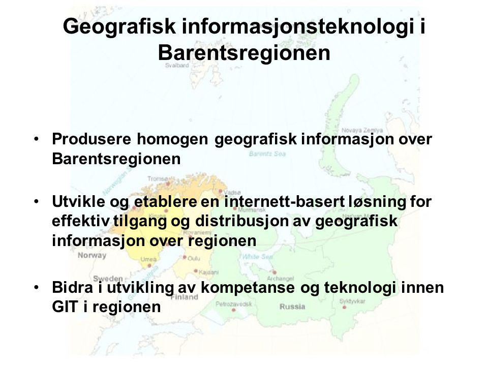 Geografisk informasjonsteknologi i Barentsregionen •Produsere homogen geografisk informasjon over Barentsregionen •Utvikle og etablere en internett-basert løsning for effektiv tilgang og distribusjon av geografisk informasjon over regionen •Bidra i utvikling av kompetanse og teknologi innen GIT i regionen