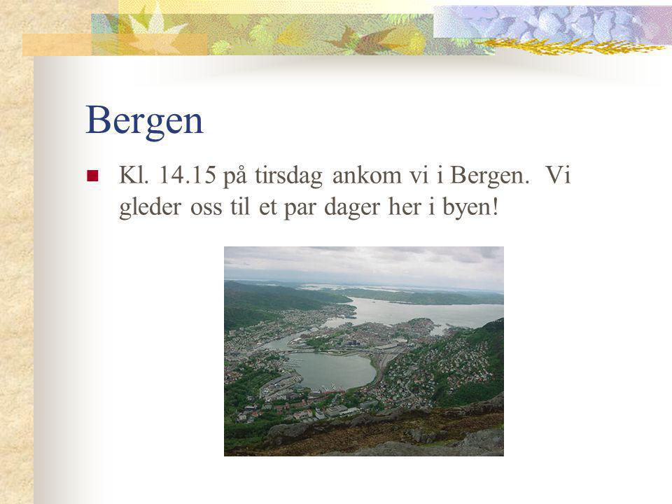 Bergen  Kl på tirsdag ankom vi i Bergen. Vi gleder oss til et par dager her i byen!