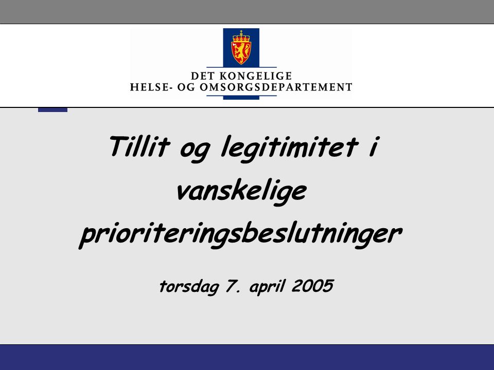 Tillit og legitimitet i vanskelige prioriteringsbeslutninger torsdag 7. april 2005