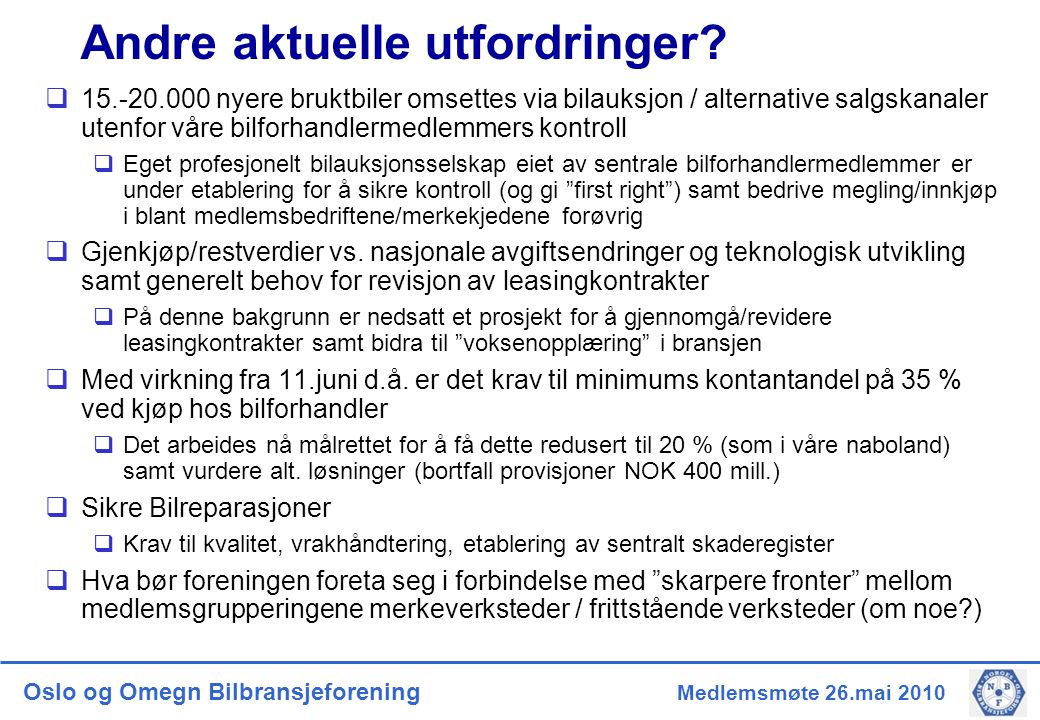 Oslo og Omegn Bilbransjeforening Medlemsmøte 26.mai 2010 Andre aktuelle utfordringer.
