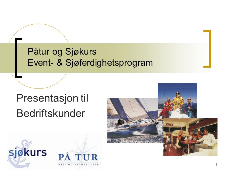 1 Påtur og Sjøkurs Event- & Sjøferdighetsprogram Presentasjon til Bedriftskunder