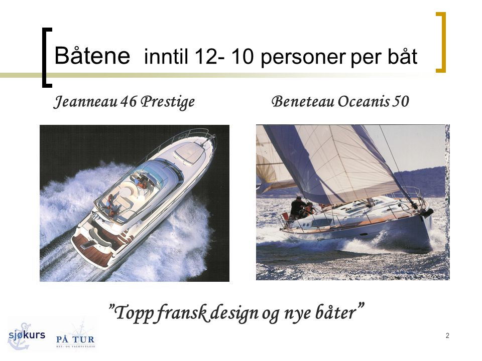 2 Båtene inntil personer per båt Jeanneau 46 PrestigeBeneteau Oceanis 50 Topp fransk design og nye båter