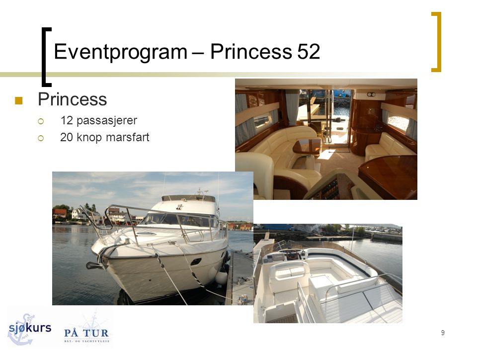 9 Eventprogram – Princess 52  Princess  12 passasjerer  20 knop marsfart