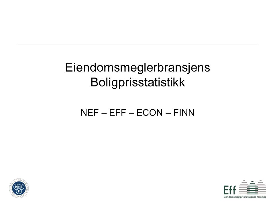 Eiendomsmeglerbransjens Boligprisstatistikk NEF – EFF – ECON – FINN