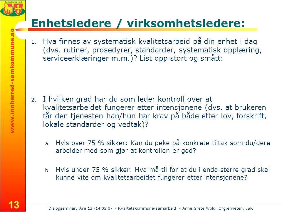 Dialogseminar, Åre Kvalitetskommune-samarbeid – Anne Grete Wold, Org.enheten, ISK 13 Enhetsledere / virksomhetsledere: 1.
