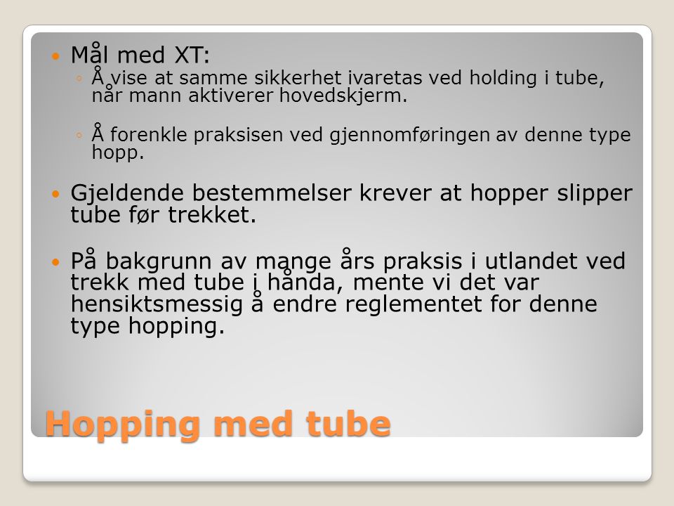 Hopping med tube  Mål med XT: ◦Å vise at samme sikkerhet ivaretas ved holding i tube, når mann aktiverer hovedskjerm.