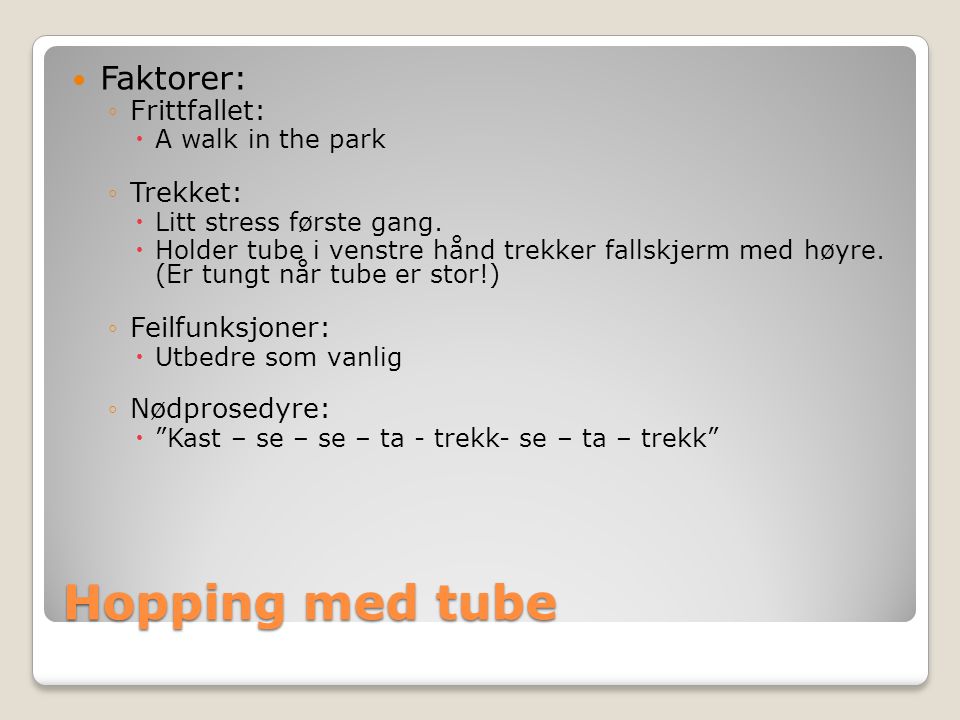 Hopping med tube  Faktorer: ◦Frittfallet:  A walk in the park ◦Trekket:  Litt stress første gang.
