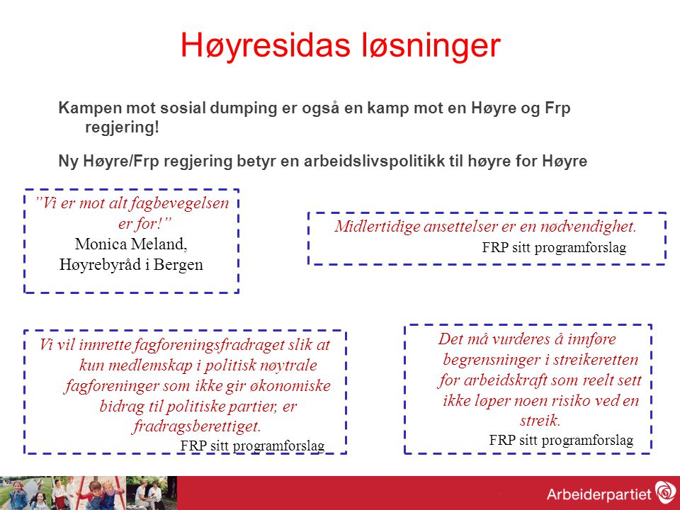 Høyresidas løsninger Kampen mot sosial dumping er også en kamp mot en Høyre og Frp regjering.
