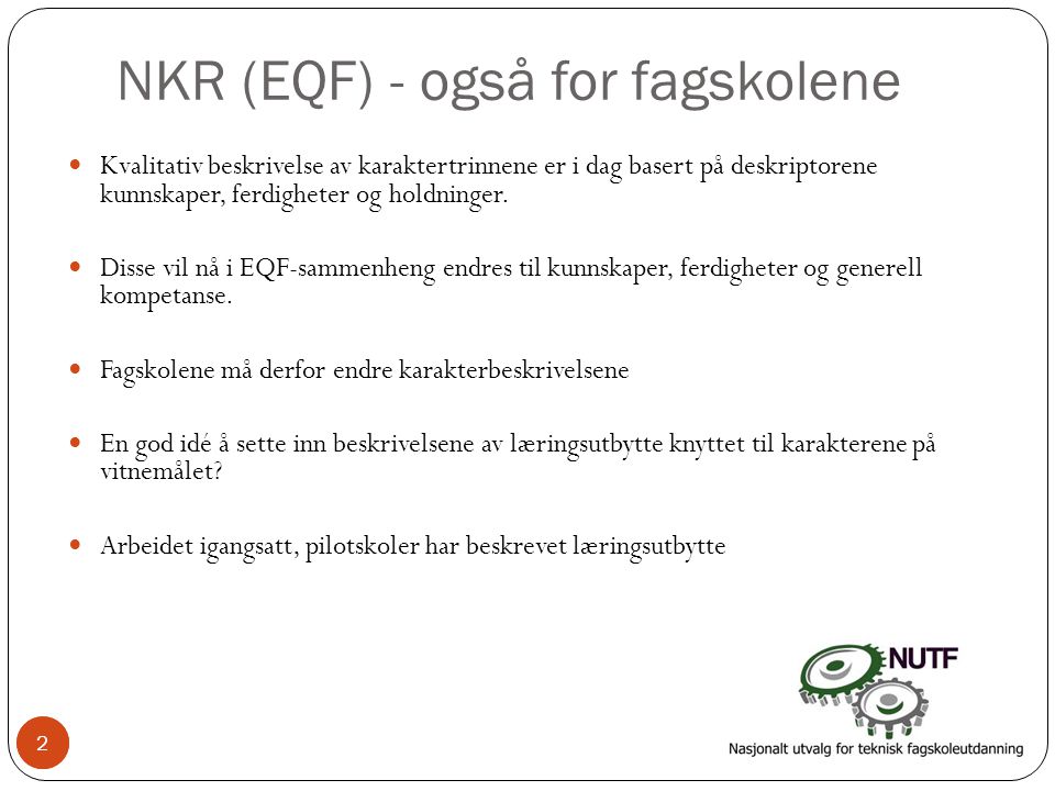 2 NKR (EQF) - også for fagskolene  Kvalitativ beskrivelse av karaktertrinnene er i dag basert på deskriptorene kunnskaper, ferdigheter og holdninger.