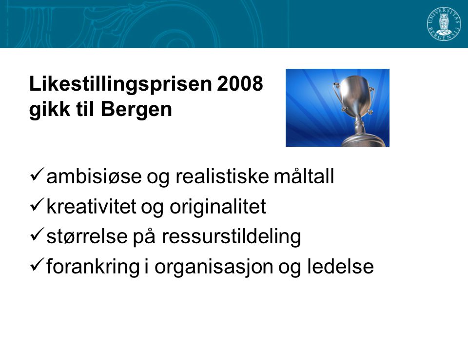 Likestillingsprisen 2008 gikk til Bergen  ambisiøse og realistiske måltall  kreativitet og originalitet  størrelse på ressurstildeling  forankring i organisasjon og ledelse