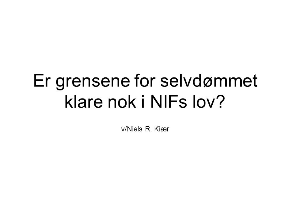 Er grensene for selvdømmet klare nok i NIFs lov v/Niels R. Kiær