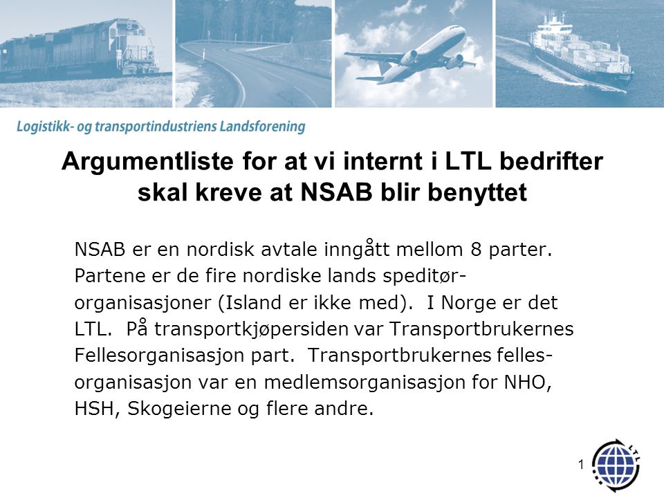 Argumentliste for at vi internt i LTL bedrifter skal kreve at NSAB blir benyttet NSAB er en nordisk avtale inngått mellom 8 parter.