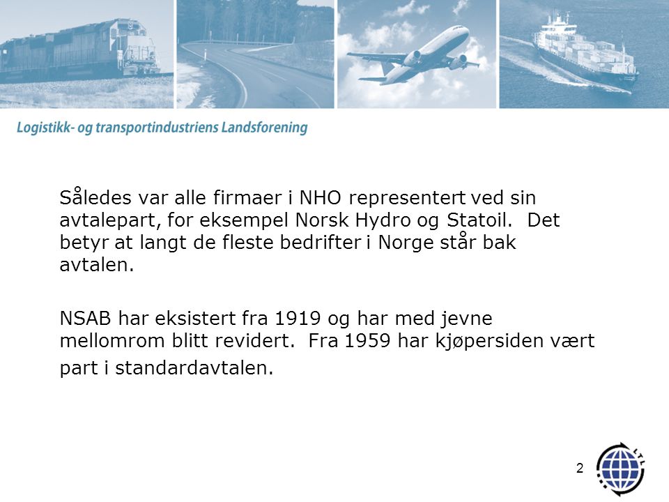 Således var alle firmaer i NHO representert ved sin avtalepart, for eksempel Norsk Hydro og Statoil.