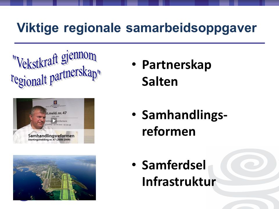 Viktige regionale samarbeidsoppgaver • Partnerskap Salten • Samhandlings- reformen • Samferdsel Infrastruktur