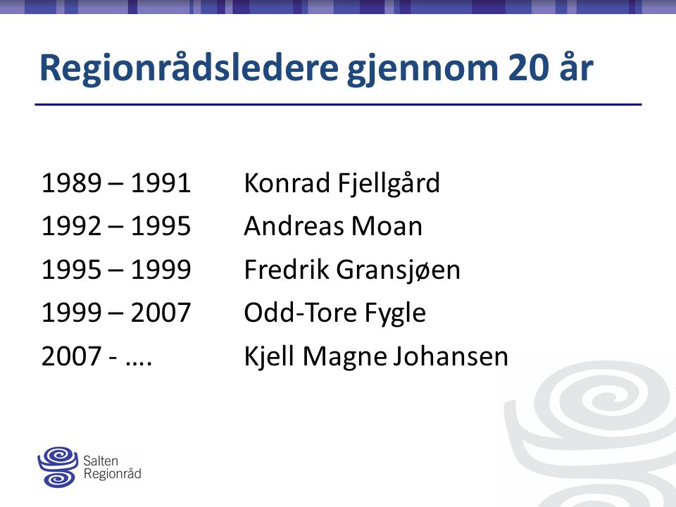 1989 – 1991Konrad Fjellgård 1992 – 1995Andreas Moan 1995 – 1999Fredrik Gransjøen 1999 – 2007Odd-Tore Fygle ….Kjell Magne Johansen Regionrådsledere gjennom 20 år