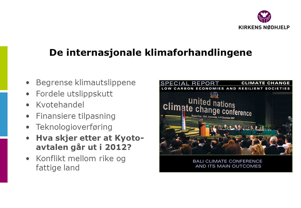 De internasjonale klimaforhandlingene •Begrense klimautslippene •Fordele utslippskutt •Kvotehandel •Finansiere tilpasning •Teknologioverføring •Hva skjer etter at Kyoto- avtalen går ut i 2012.