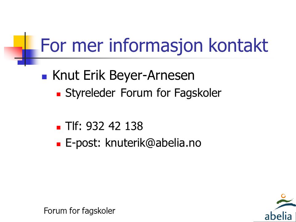 For mer informasjon kontakt  Knut Erik Beyer-Arnesen  Styreleder Forum for Fagskoler  Tlf:  E-post: