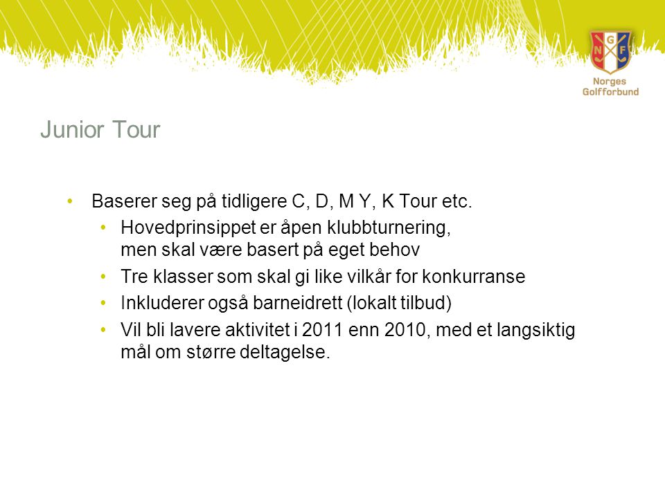 Junior Tour •Baserer seg på tidligere C, D, M Y, K Tour etc.