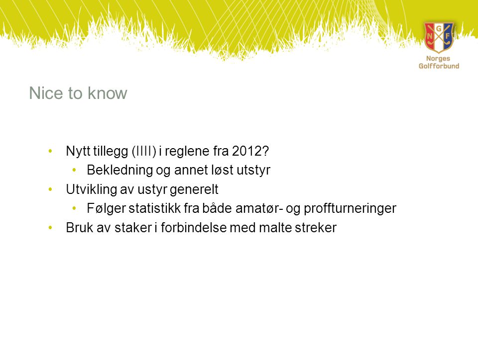 Nice to know •Nytt tillegg (IIII) i reglene fra 2012.