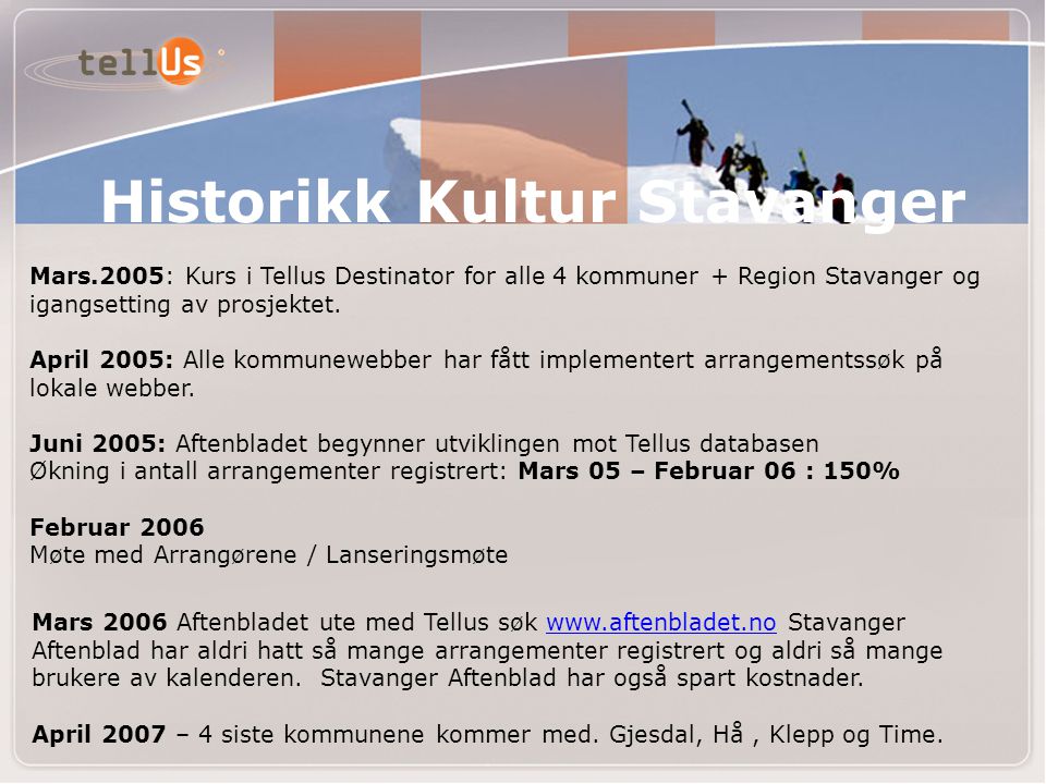 Historikk Kultur Stavanger Mars.2005: Kurs i Tellus Destinator for alle 4 kommuner + Region Stavanger og igangsetting av prosjektet.