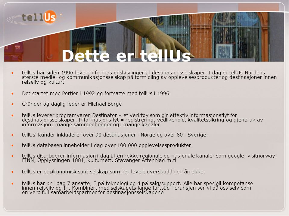 Dette er tellUs •tellUs har siden 1996 levert informasjonsløsninger til destinasjonsselskaper.