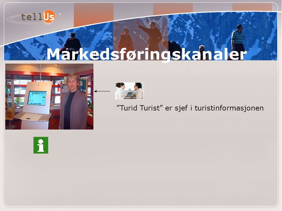 Turid Turist er sjef i turistinformasjonen Markedsføringskanaler