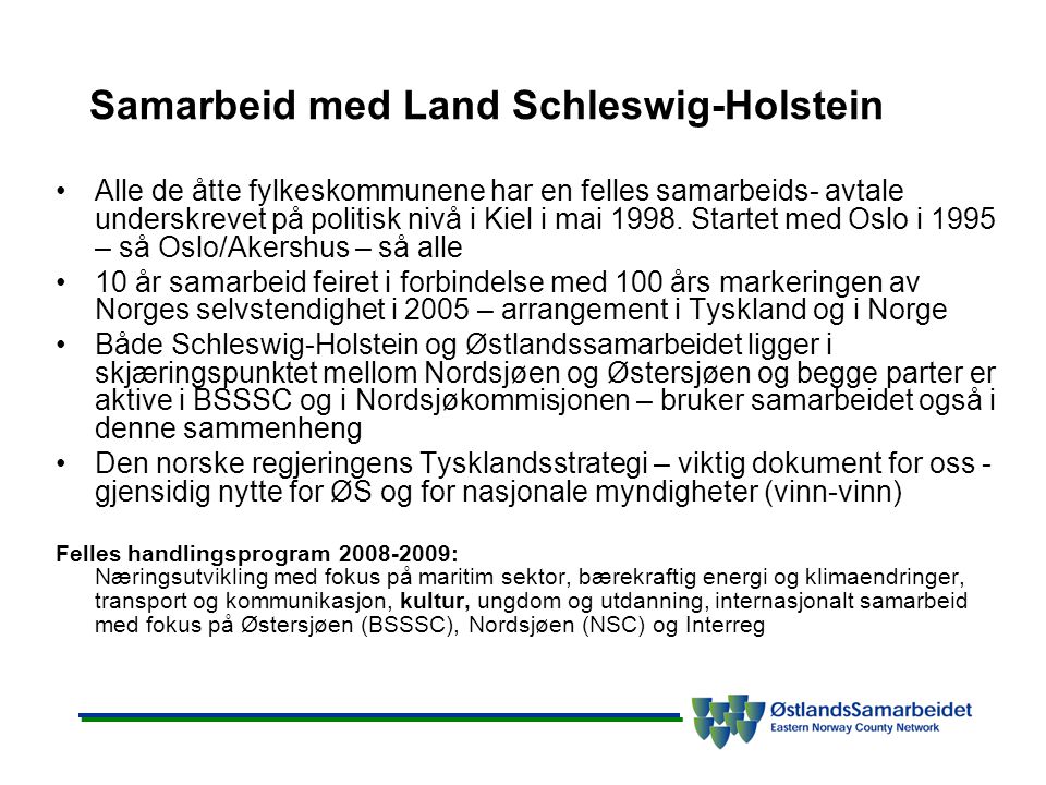 Samarbeid med Land Schleswig-Holstein •Alle de åtte fylkeskommunene har en felles samarbeids- avtale underskrevet på politisk nivå i Kiel i mai 1998.