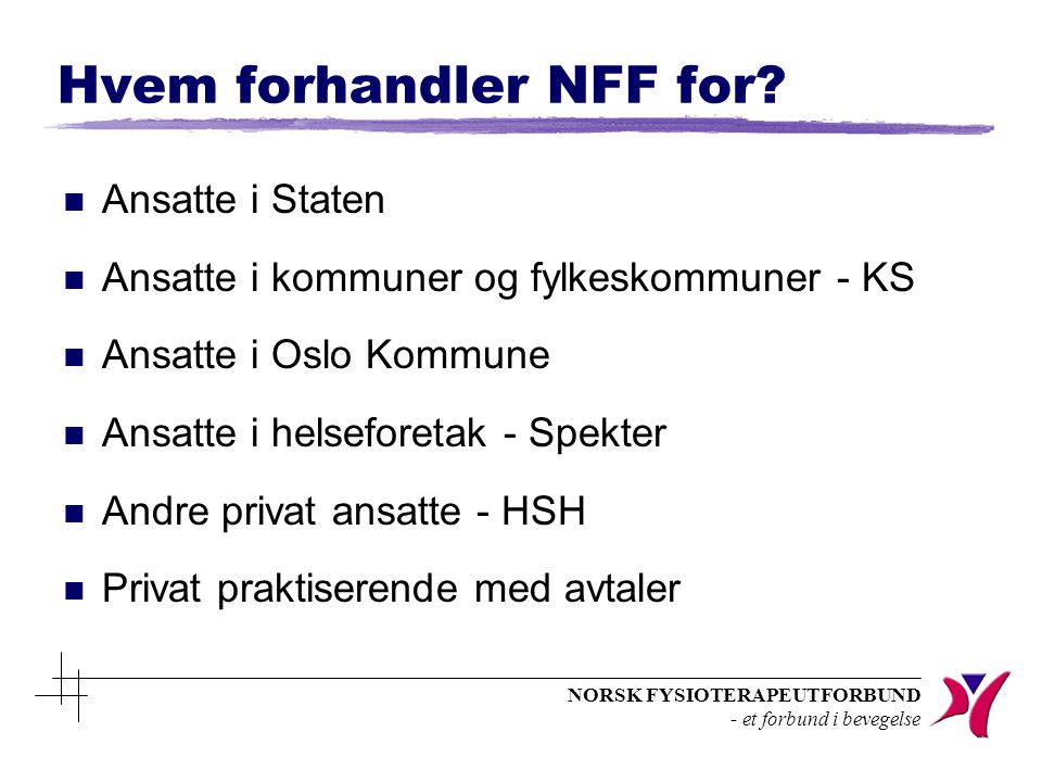 NORSK FYSIOTERAPEUTFORBUND - et forbund i bevegelse Hvem forhandler NFF for.