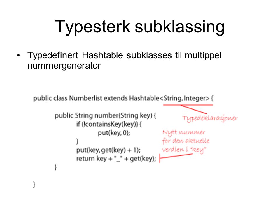Typesterk subklassing •Typedefinert Hashtable subklasses til multippel nummergenerator