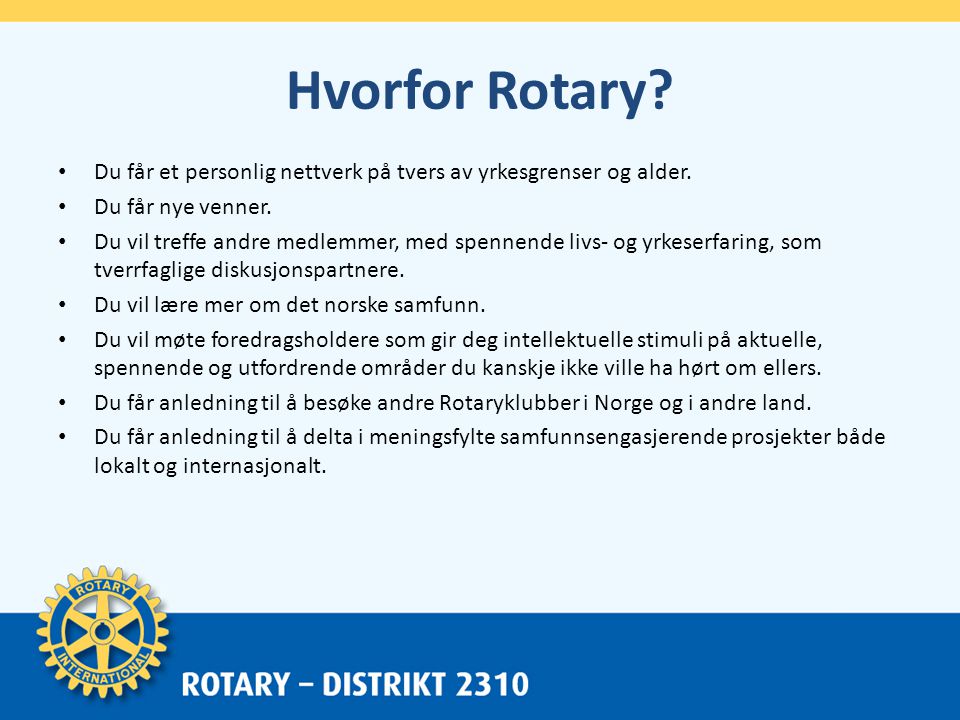 Hvorfor Rotary. • Du får et personlig nettverk på tvers av yrkesgrenser og alder.