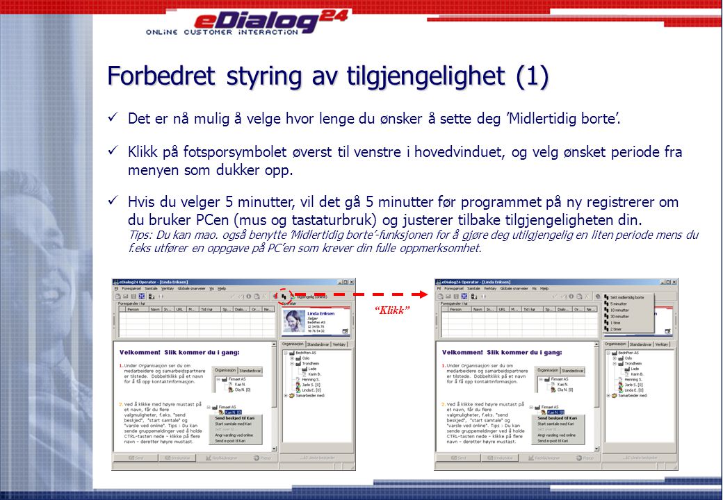 eDialog24 Operator Nyheter og endringer i versjon Sentinel eDialog24 AS Ingvald Ystgaards vei 3A 7047 Trondheim Telefon: Faks: Web:   E-post: