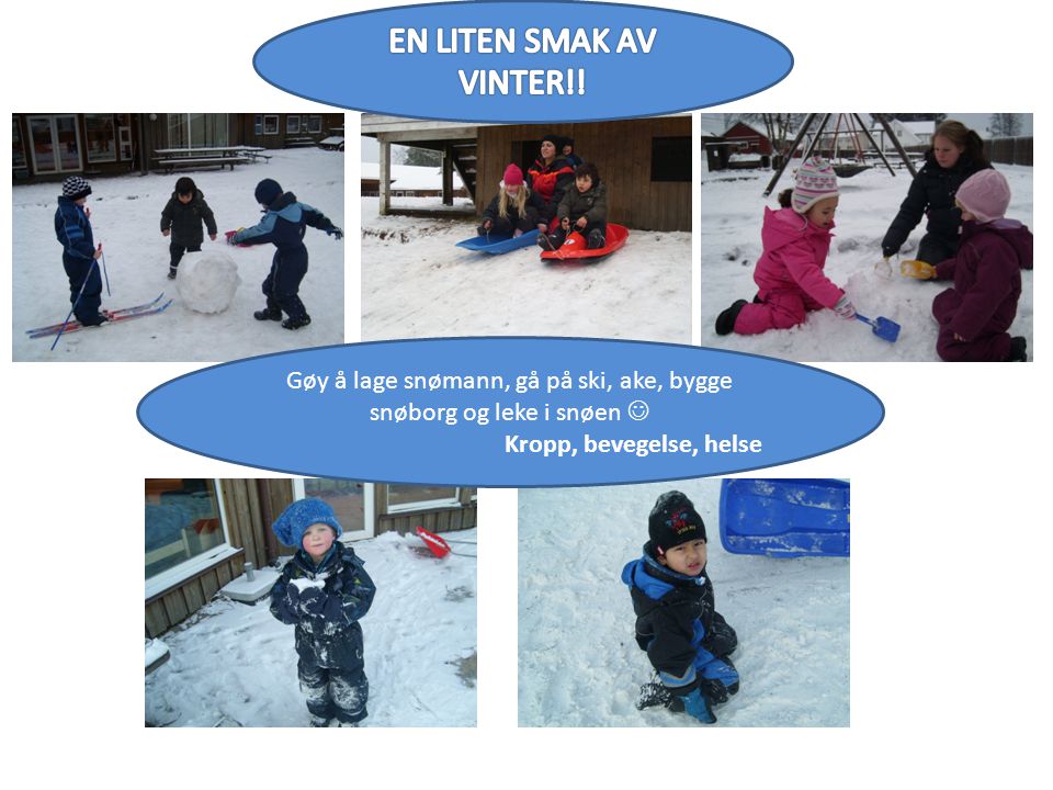 Gøy å lage snømann, gå på ski, ake, bygge snøborg og leke i snøen  Kropp, bevegelse, helse