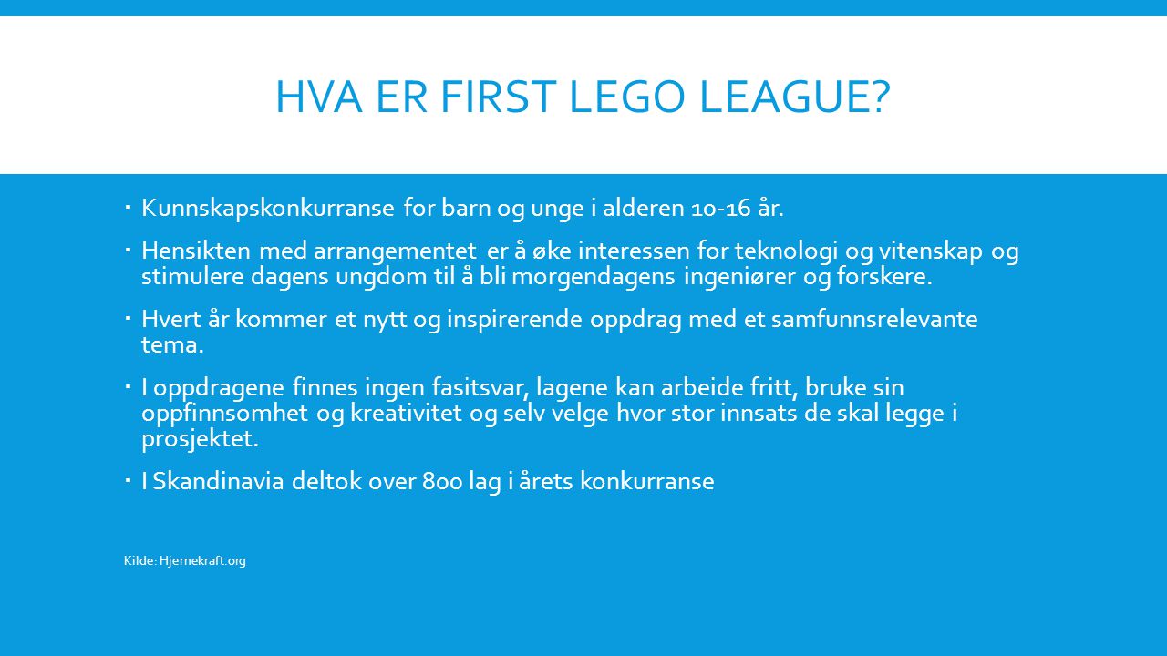 HVA ER FIRST LEGO LEAGUE.  Kunnskapskonkurranse for barn og unge i alderen år.