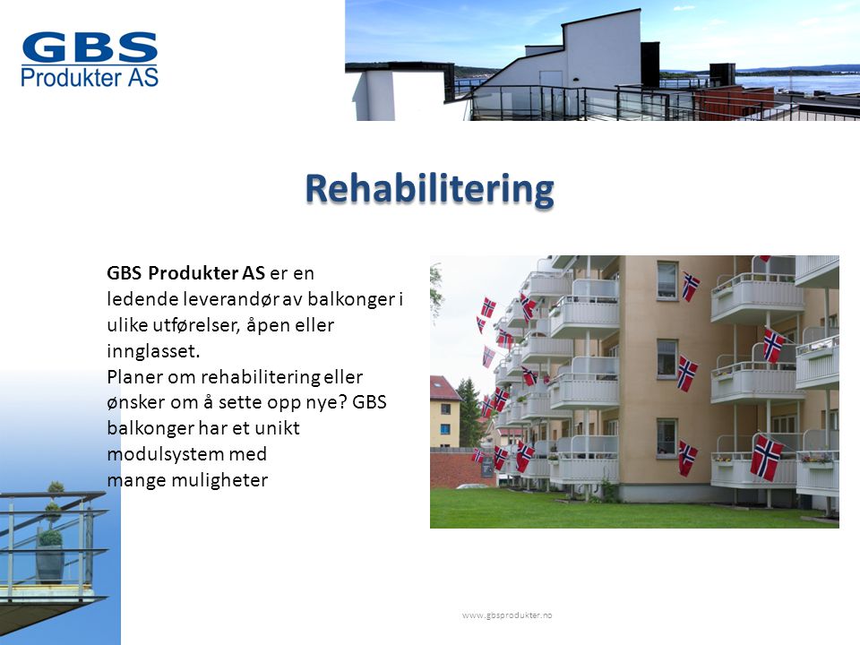 Rehabilitering GBS Produkter AS er en ledende leverandør av balkonger i ulike utførelser, åpen eller innglasset.