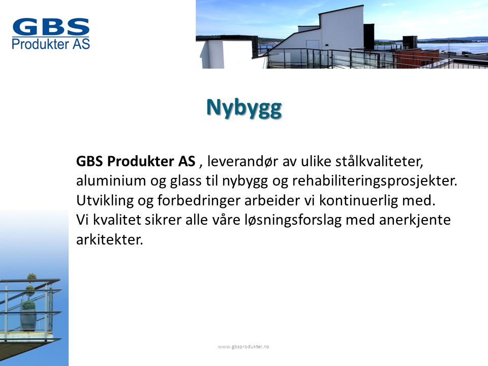 Nybygg GBS Produkter AS, leverandør av ulike stålkvaliteter, aluminium og glass til nybygg og rehabiliteringsprosjekter.