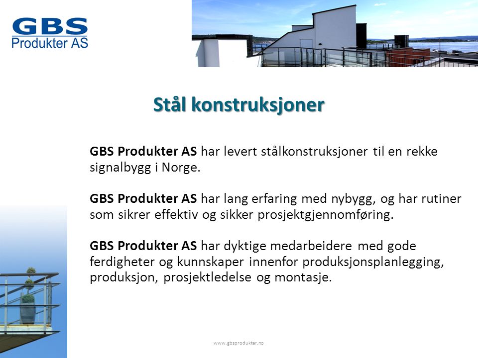Stål konstruksjoner   GBS Produkter AS har levert stålkonstruksjoner til en rekke signalbygg i Norge.